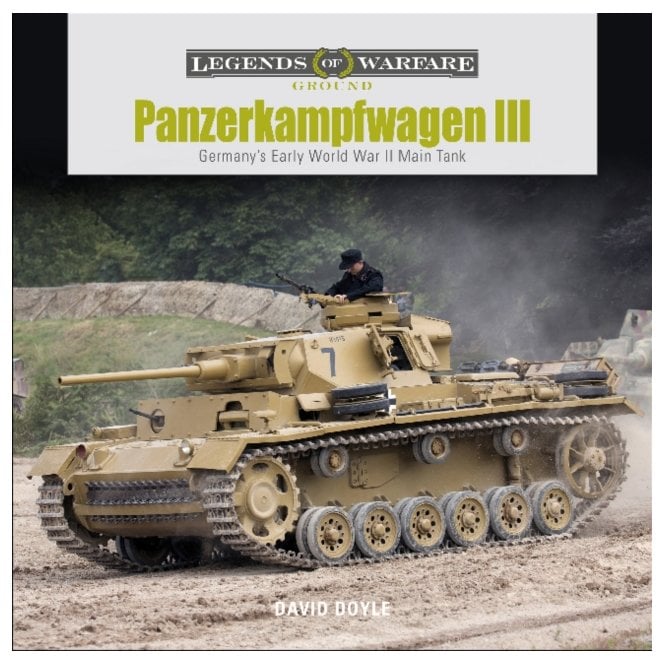 Legends of Warfare: Panzerkampfwagen III Germany's Early WWII Main Tank