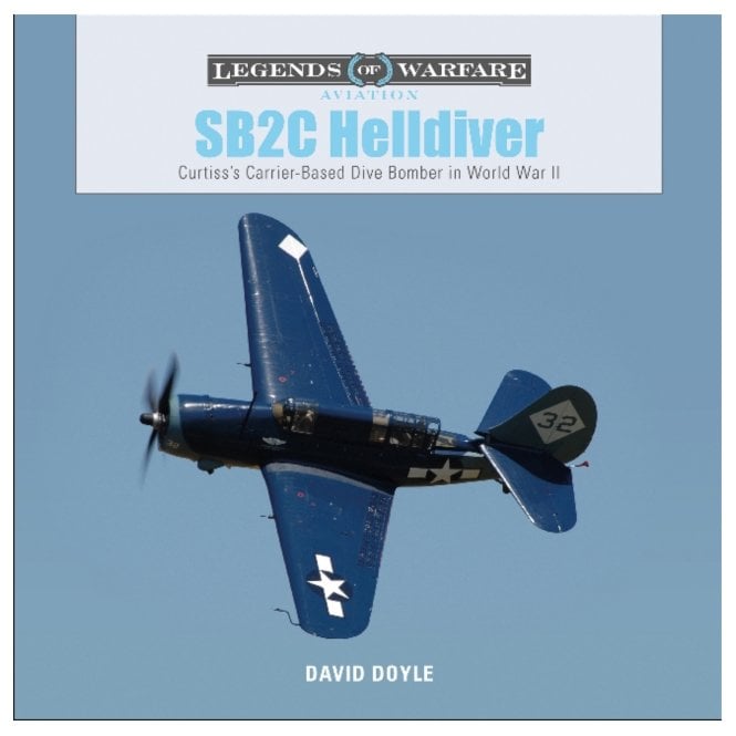 Legends of Warfare: SB2C Helldiver Curtiss's Carrier-Based Dive Bomber in World War II