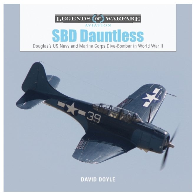 Legends of Warfare: SBD Dauntless Douglas's US Navy and Marine Corps Dive-Bomber in World War II