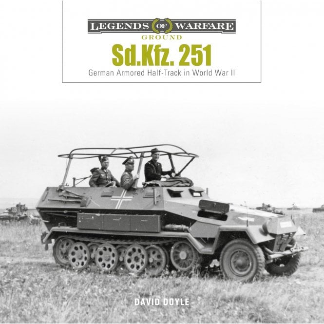 Legends of Warfare: Sd.Kfz. 251 - German Armored Half-Track in World War II