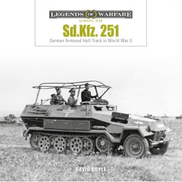 Legends of Warfare: Sd.Kfz. 251 - German Armored Half-Track in World War II