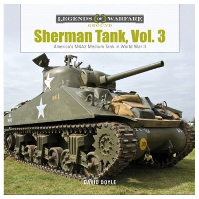 Legends of Warfare: Sherman Tank Vol.3 America's M4A2 Medium Tank in WW II
