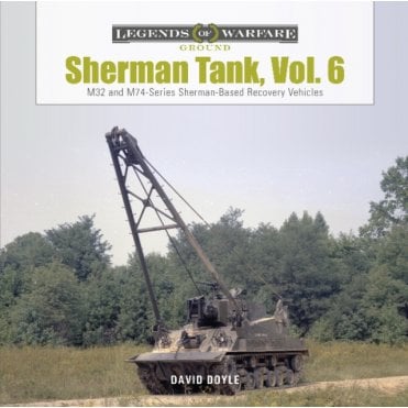Legends of Warfare: Sherman Tank Vol.6 M32 - M74 Series Sherman Based Recovery Vehicles