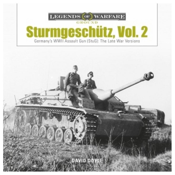 Legends of Warfare: Sturmgeschutz - Vol.2 Germany's WWII Assault Gun (StuG) - The Late War Versions