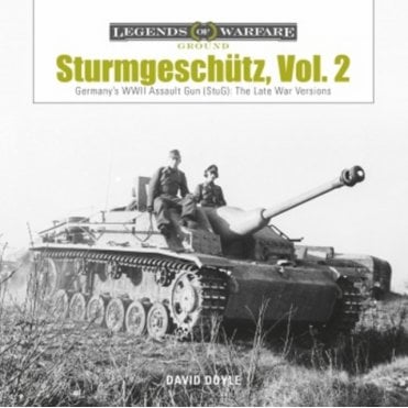 Legends of Warfare: Sturmgeschutz - Vol.2 Germany's WWII Assault Gun (StuG) - The Late War Versions