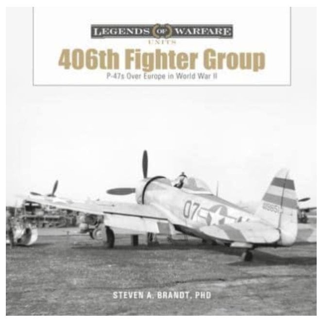 Legends of Warfare: The 406th Fighter Group - P-47s over Europe in World War II 