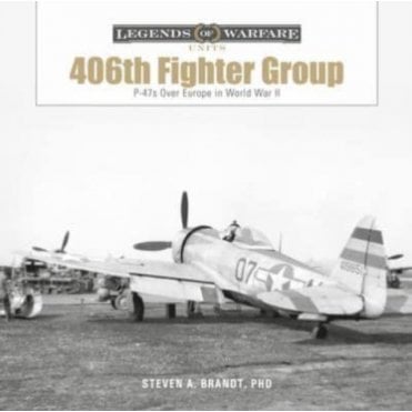 Legends of Warfare: The 406th Fighter Group - P-47s over Europe in World War II  