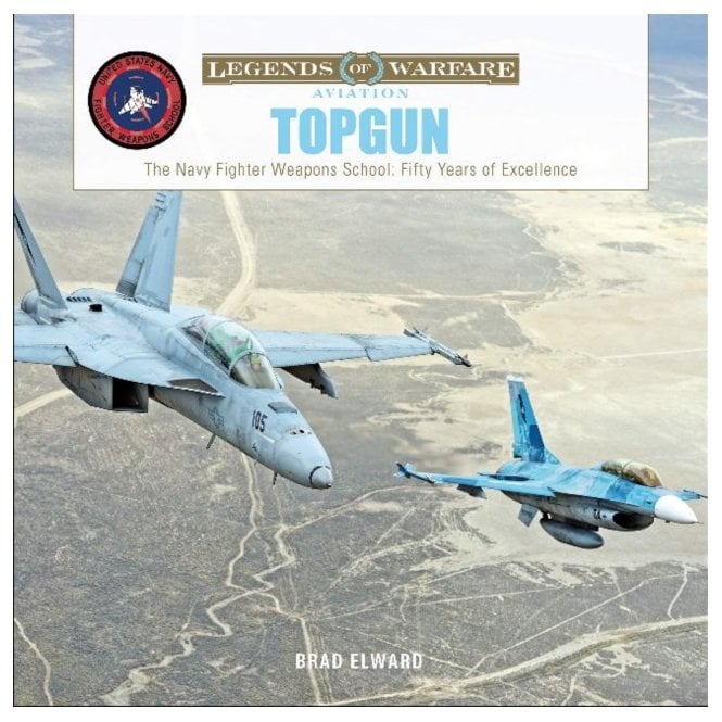 Legends of Warfare: TOPGUN - The US Navy Fighter Weapons School - Fifty Years of Excellence