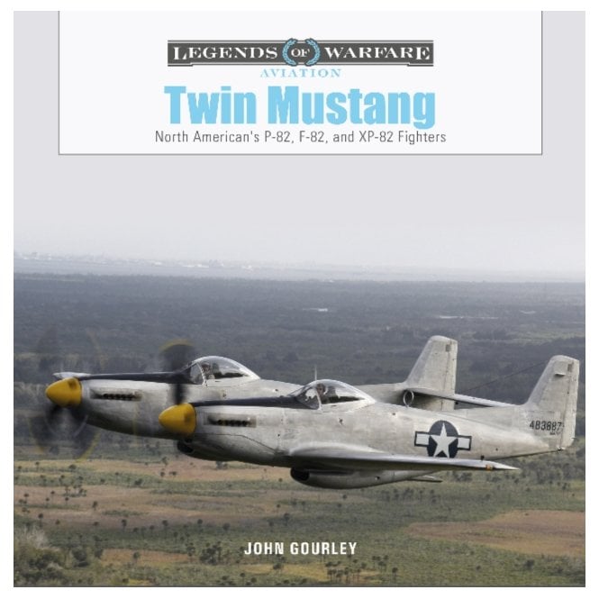 Legends of Warfare: Twin Mustang - North American's P-82, F-82, and XP-82 Fighters