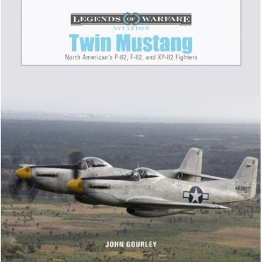 Legends of Warfare: Twin Mustang - North American's P-82, F-82, and XP-82 Fighters