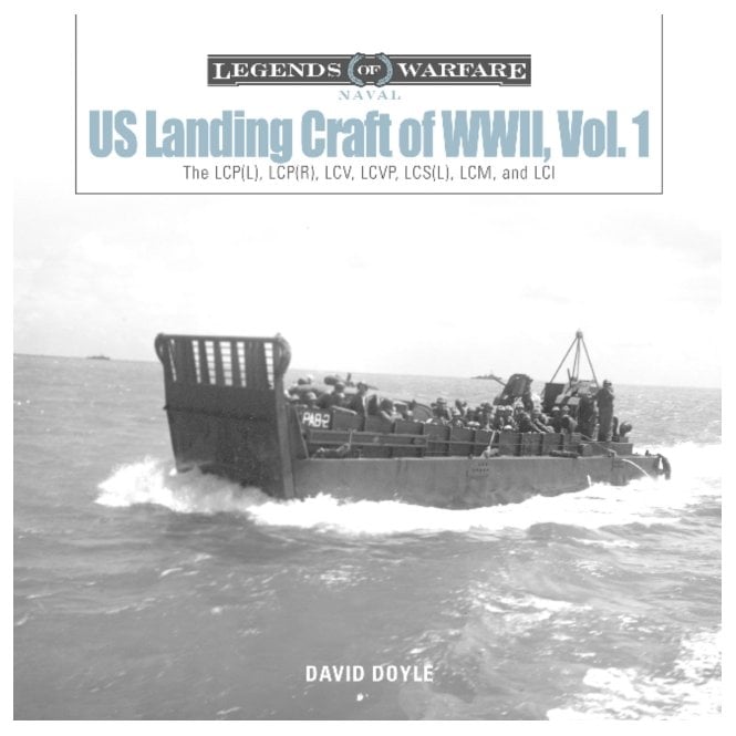 Legends of Warfare: US Landing Craft of World War II Vol 1 - The LCP(L), (R), LCV, LCVP, LCS(L), LCM and LCI