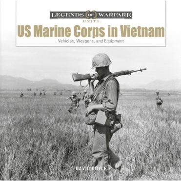 Legends of Warfare: US Marine Corps in Vietnam - Vehicles, Weapons and Equipment