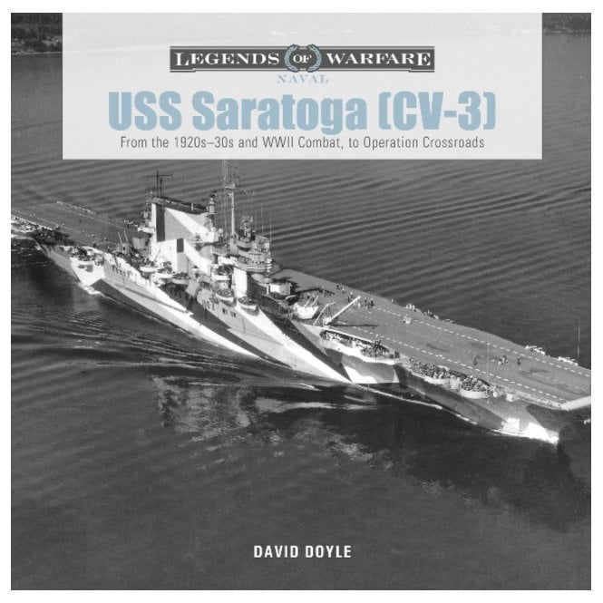 Legends of Warfare: USS Saratoga (CV-3) From the 1920-30's and WWII Combat to Operation Crossroads