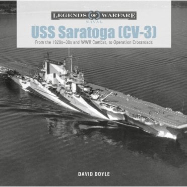 Legends of Warfare: USS Saratoga (CV-3) From the 1920-30's and WWII Combat to Operation Crossroads