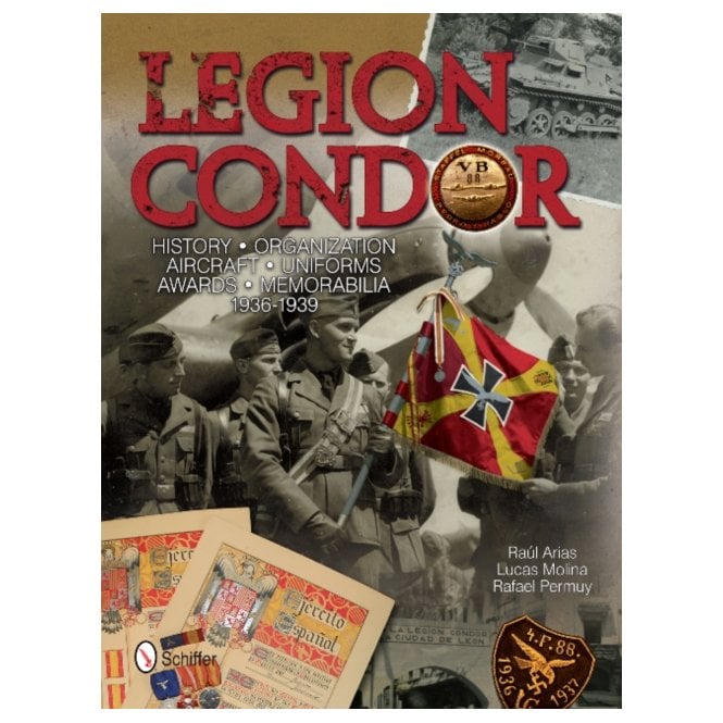 Legion Condor: History Organization Aircraft Uniforms Awards Memorabilia 1936-39
