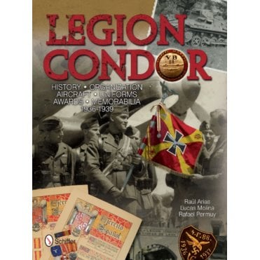 Legion Condor: History Organization Aircraft Uniforms Awards Memorabilia 1936-39