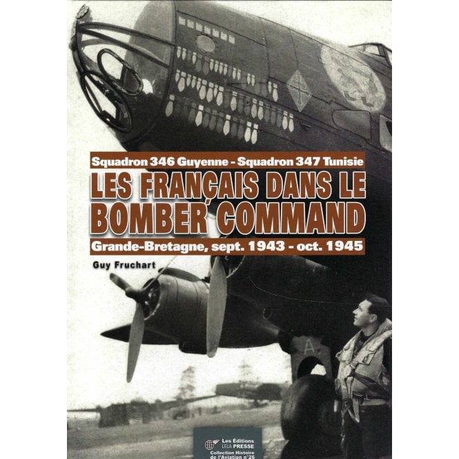 Les Francais Dans le Bomber Command: Squadron 346 & 347, Grande-Bretagne Sep 1943 to Oct 1945