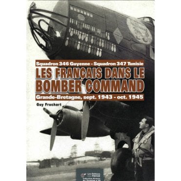 Les Francais Dans le Bomber Command: Squadron 346 & 347, Grande-Bretagne Sep 1943 to Oct 1945