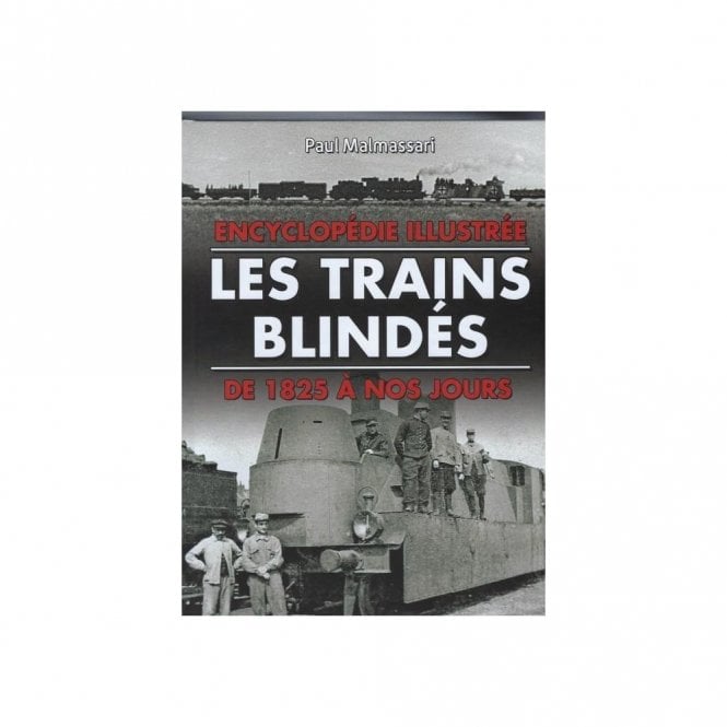 Les Trains Blindes - De 1825 A Nos Jours