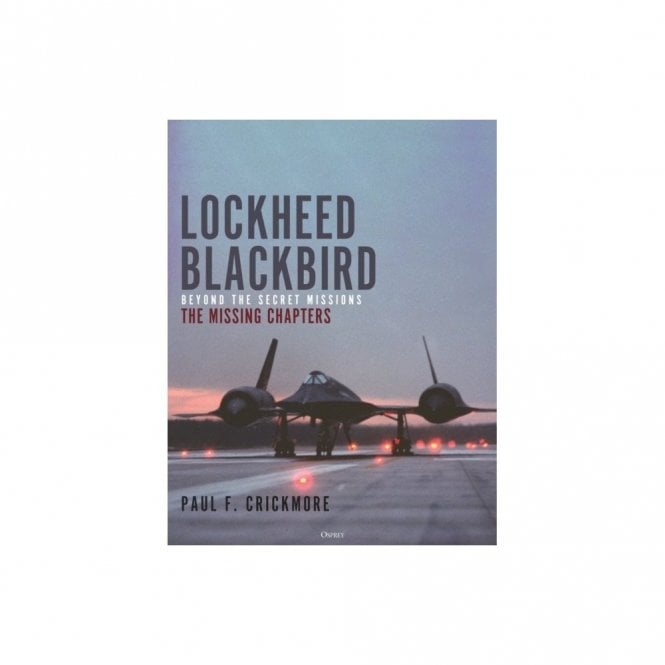 Lockheed Blackbird: Beyond the Secret Missions – The Missing Chapters
