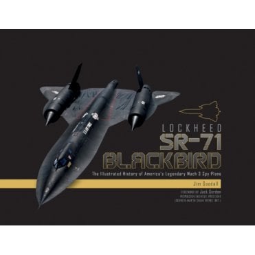 Lockheed SR-71 Blackbird: The Illustrated History