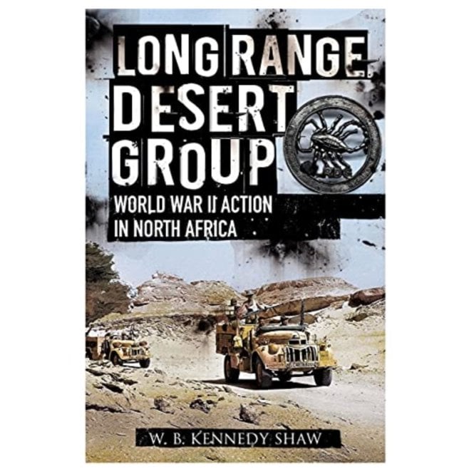 Long Range Desert Group: Reconnaissance and Raiding Behind Enemy Lines