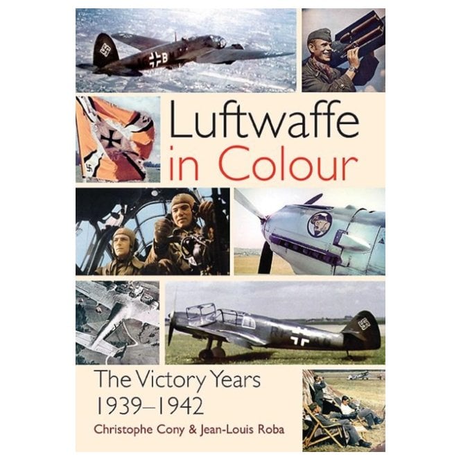 Luftwaffe in Colour - The Victory Years 1939-1942