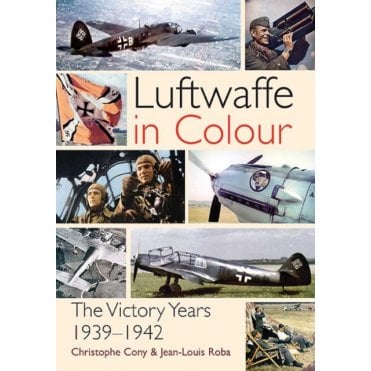 Luftwaffe in Colour - The Victory Years 1939-1942