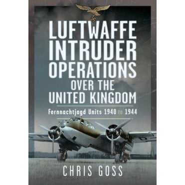 Luftwaffe Intruder Operations over the UK - Fernnachtjagd Units 1940-44