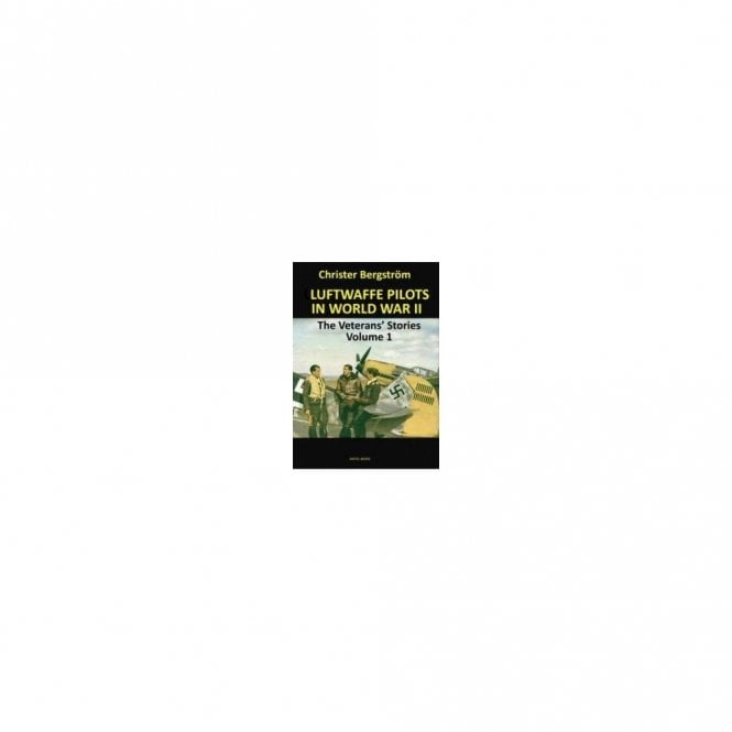 Luftwaffe Pilots In World War II: The Veterans Stories Volume 1