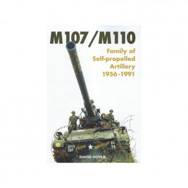 M107/M110 Family of Self-Propelled Artillery 1956-1991