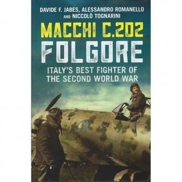Macchi C.202 Folgore: Italy's Best Fighter of the Second World War