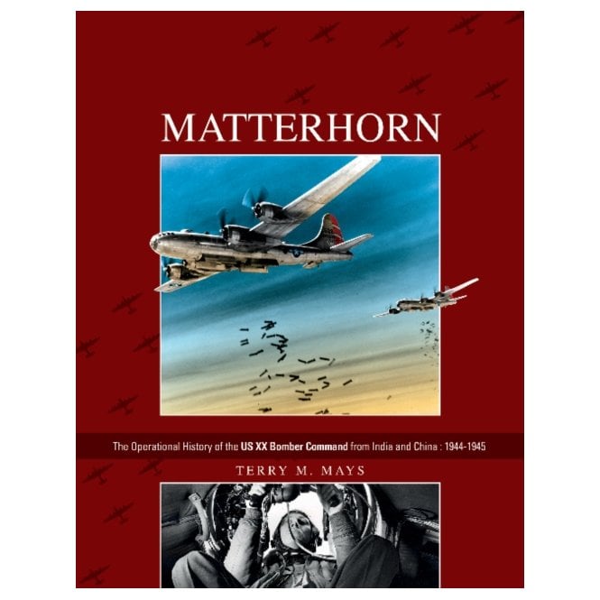 Matterhorn: Operational History of US XX Bomber Command from India & China 1944-45