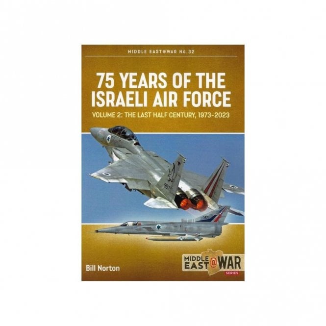 Middle East@War 32: 75 Years of the Israeli Air Force Vol.2 The Last Half Century 1973-2023
