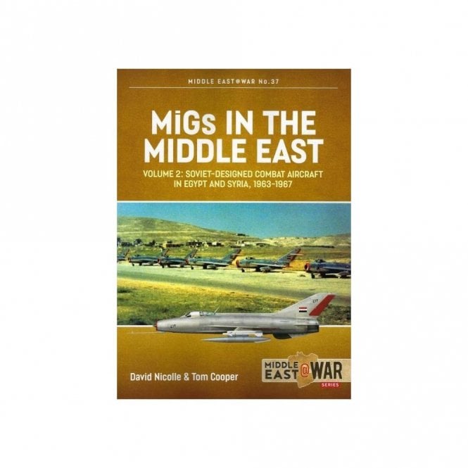 Middle East@War 37: MiGs in The Middle East Vol.2 in Egypt and Syria 1963-67