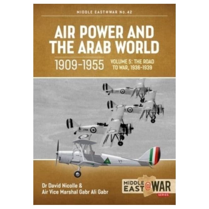 Middle East@War 42: Air Power and the Arab World 1909-55 Vol.5