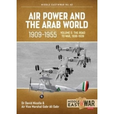 Middle East@War 42: Air Power and the Arab World 1909-55 Vol.5