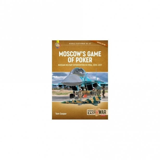 Middle East@War 47: Moscow's Game of Poker (Revised Edition) Russian Military Intervention in Syria 2015-17