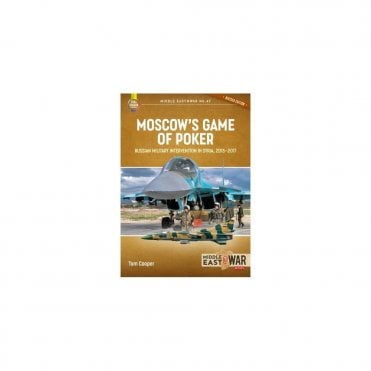 Middle East@War 47: Moscow's Game of Poker (Revised Edition) Russian Military Intervention in Syria 2015-17