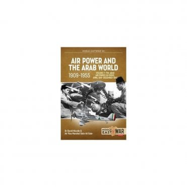 Middle East@War 52: Air Power and The Arab World 1909-55 Vol.7 The Arab Air Forces in Crisis