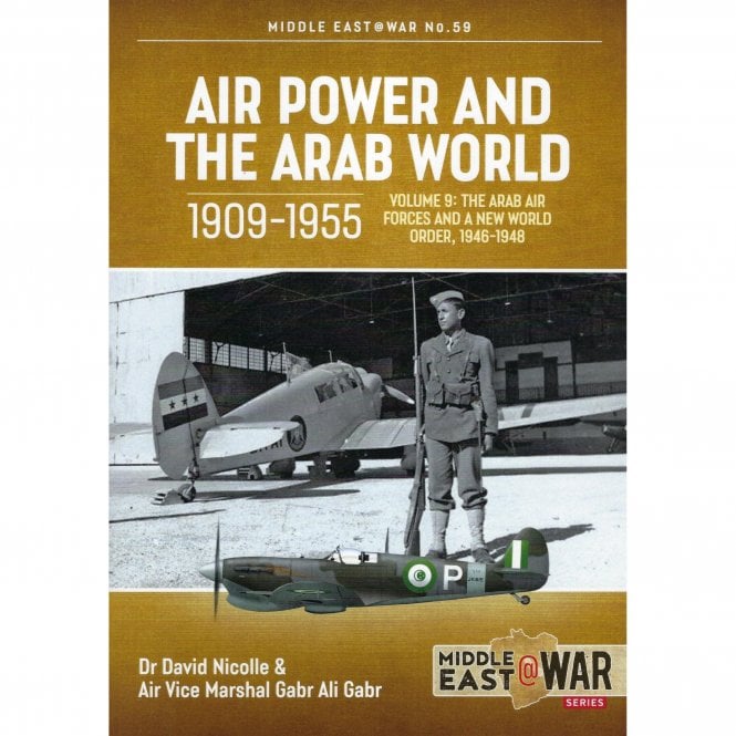Middle East@War 59: Air Power and the Arab World 1909-55 Vol.9 The Arab Air Forces and a New World Order 1946-48