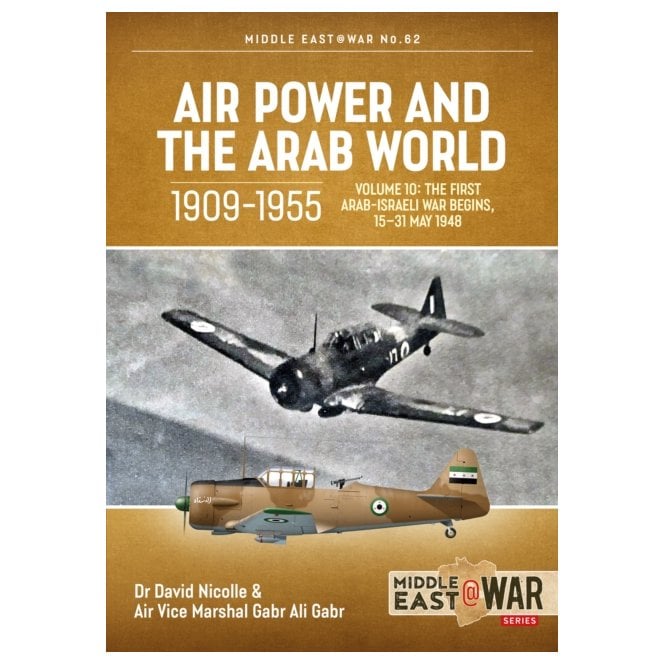 Middle East@War 62: Air Power and the Arab World 1909-55 Vol.10