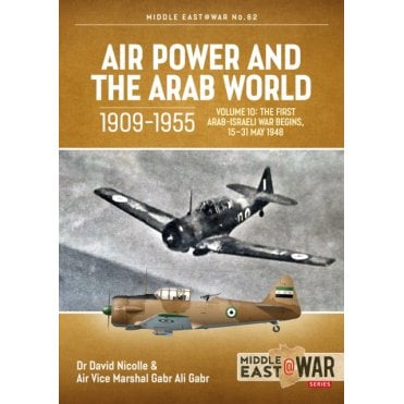 Middle East@War 62: Air Power and the Arab World 1909-55 Vol.10