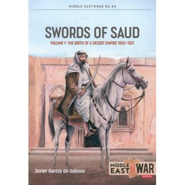 Middle East@War 64: Sword of Saud Vol.1 The Birth of a Desert Empire 1902-21