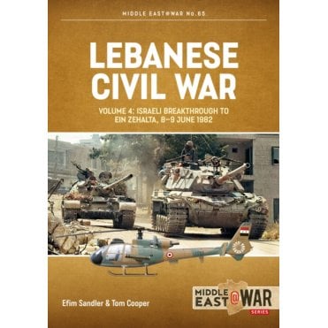 Middle East@War 65: Lebanese Civil War Vol.4 Israeli Breakthrough to Ein Zehalta 8-9 June 1982