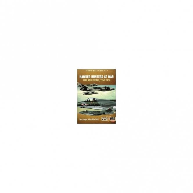 Middle East@War 7: Hawker Hunters at War Iraq and Jordan, 1958-1967