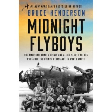 Midnight Flyboys: American Bomber Crews, Allied Secret Agents Who Aided the French Resistance