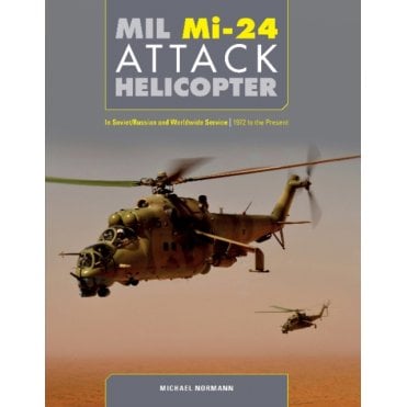 MIL Mi-24 Attack Helicopter: In Soviet Russian and Worldwide Service 1972 to Present