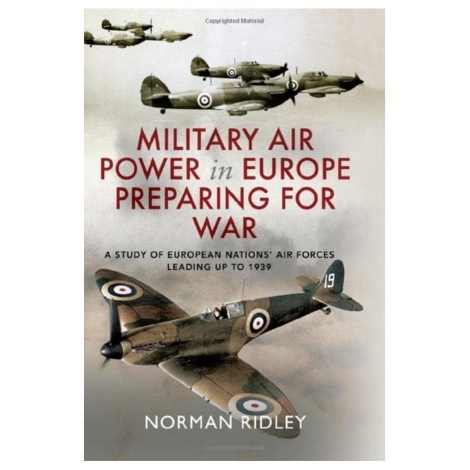 Military Air Power in Europe - Preparing for War: A Study of European Nations Air Forces Leading up to 1939
