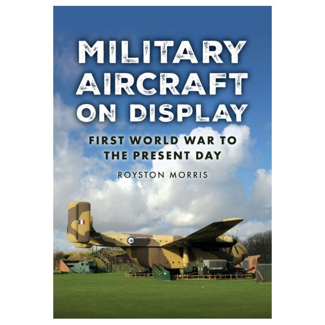 Military Aircraft on Display - First World War to the Present Day